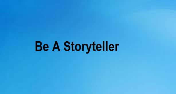 be a storyteller