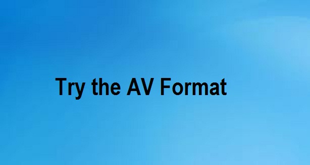 try AV format