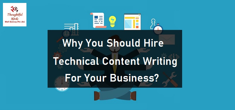 Why You Should Hire Technical Content Writing For Your Business - ThoughtfulMinds