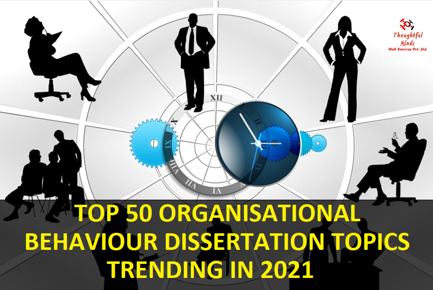 Top-50-Organizational-Behaviour-Dissertation-Topics-2021-ThoughtfulMinds