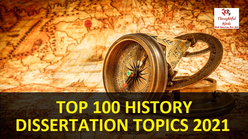 Top 100 History Dissertation Topics 2021 - ThoughtfulMinds