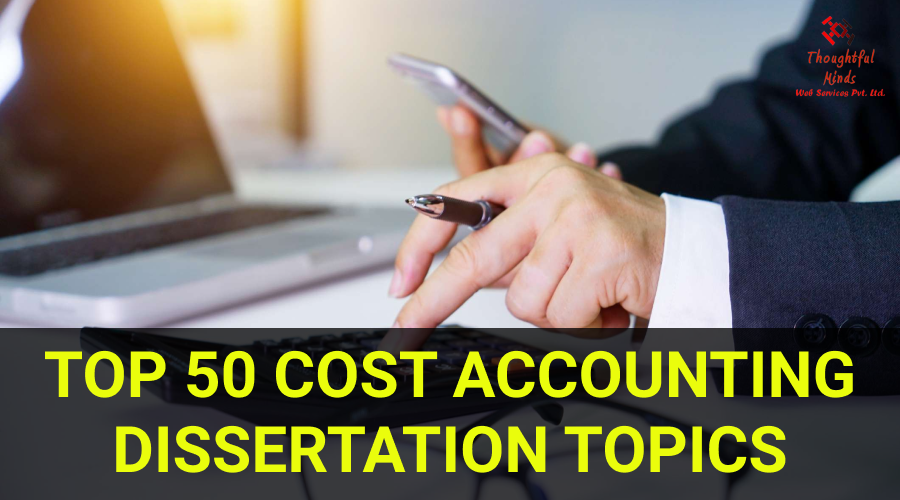 Cost Accounting Dissertation Topics - ThoughtfulMinds