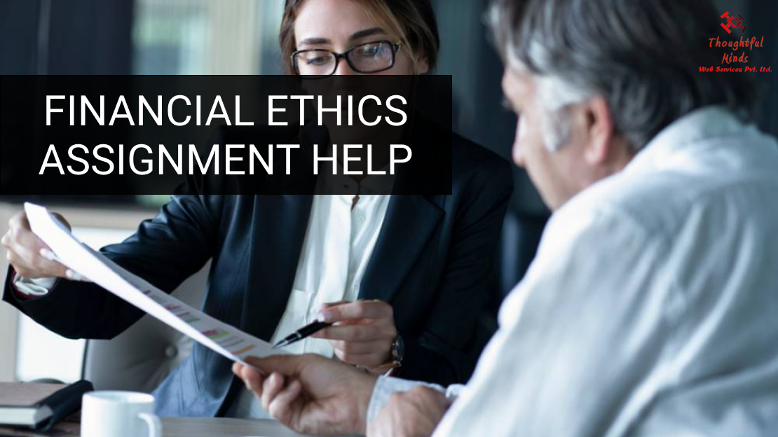 Financial Ethics Assignment Help - ThoughtfulMinds