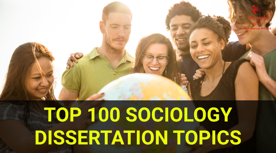 Sociology Dissertation Topics - ThoughtfulMinds