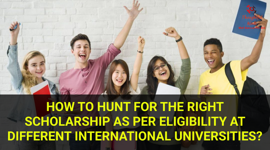 HOW-TO-HUNT-FOR-THE-RIGHT-SCHOLARSHIP-AS-PER-ELIGIBILITY-AT-DIFFERENT-INTERNATIONAL-UNIVERSITIES-ThoughtfulMinds