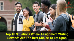 Top 10 Situations Where Assignment Writing Services are the Best Choice to Bet Upon