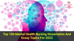 Top 100 Mental Health Nursing Dissertation and Essay Topics for 2023 - ThoughtfulMinds