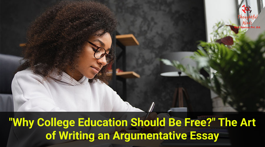 Why College Education Should Be Free - The Art of Writing an Argumentative Essay - ThoughtfulMinds