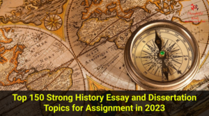 Top 150 Strong History Essay and Dissertation Topics for Assignment in 2023 - ThoughtfulMinds